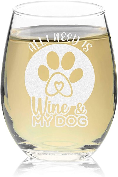 All I need is wine and my dog wine glass